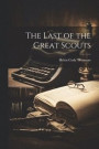 The Last of the Great Scouts