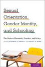 Sexual Orientation, Gender Identity, and Schooling: The Nexus of Research, Practice, and Policy