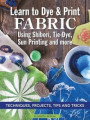 Learn to Dye &; Print Fabric Using Shibori, Tie-Dye, Sun Printing, and more