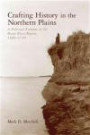 Crafting History in the Northern Plains: A Political Economy of the Heart River Region, 1400-1750 (The Archaeology of Colonialism in Native North America)