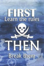 First Learn The Rules Then Break Them: Blank Lined Notebook Journal Diary Composition Notepad 120 Pages 6x9 Paperback ( Pirate ) Ocean