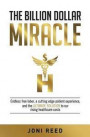 The Billion Dollar Miracle: Endless free labor, a cutting edge patient experience and the ultimate solution to our rising healthcare costs