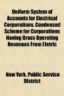 Uniform System of Accounts for Electrical Corporations. Condensed Scheme for Corporations Having Gross Operating Revenues from Eletric