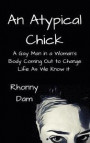 An Atypical Chick: A Gay Man in a Woman's Body