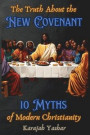 The Truth About the New Covenant: 10 Myths of Modern Christianity: 10 Myths of