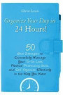 Organize Your Day in 24 Hours!: 50 Best Strategies to Successfully Manage Your To-Do Lists, Practice Prioritizing Skills, and Self-Organize Effectivel