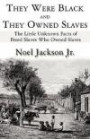 They Were Black and They Owned Slaves: The Little Unknown Facts of Freed Slaves Who Owned Slaves