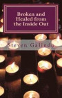 Broken and Healed from the Inside Out: How God uses Pain to Make Us Better and Stronger