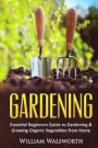 Gardening: Essential Beginners Guide to Organic Vegetable Gardening & Growing Organic Vegetables From Home
