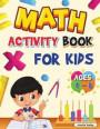 Math Activity Book for Kids Ages 4-8: Kindergarten and 1st Grade Math Workbook, Fun Kindergarten Math Workbook for Homeschool or Class Use