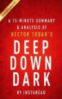A 15-minute Summary & Analysis of Hector Tobar's Deep Down Dark: The Untold Stories of 33 Men Buried in a Chilean Mine, and the Miracle That Set Them Free
