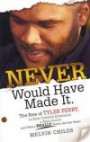 Never Would Have Made It: The Rise of Tyler Perry, the Most Powerful Entertainer in Black America (and What It Really Took to Get Him There)