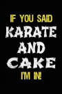 If You Said Karate And Cake I'm In: Blank Lined Notebook Journal