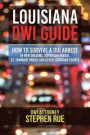 Louisiana DWI Guide: How to Survive a DUI Arrest in New Orleans, Jefferson Parish, St. Tammany Parish, St. Charles Parish, St. John the Bap