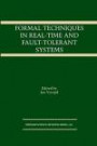 Formal Techniques in Real-Time and Fault-Tolerant Systems (The Springer International Series in Engineering and Computer Science)
