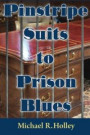 Pinstripe Suits to Prison Blues: How an Entrepreneur went from Millionaire to Bankruptcy and Prison Only to Return a Stronger Person Dedicating His Li