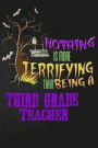 Funny Third Grade Teacher Notebook Halloween Journal: Nothing is More Terrifying Than Being A Third Grade Teacher, Blank College Ruled Notebook/Diary