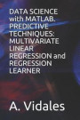 Data Science with Matlab. Predictive Techniques: Multivariate Linear Regression and Regression Learner