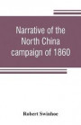 Narrative of the North China campaign of 1860; containing personal experiences of Chinese character, and of the moral and social condition of the country; together with a description of the interior