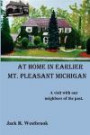At Home in Earlier Mt. Pleasant Michigan: A visit with our neighbors of the past