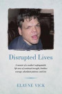 Disrupted Lives: A memoir of a mother's unforgettable life story of continual strength, limitless courage, abundant patience, and love