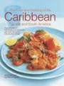 The Food and Cooking of the Caribbean, Central and South America: Tropical Traditions, Techniques And Ingredients, With Over 150 Superb Step-By-Step Recipes