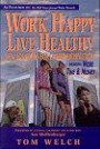 Work Happy Live Healthy: New Solutions for Career Satisfaction Including More Time & Money