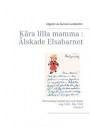 Kära lilla mamma : Älskade Elsabarnet Vol. 3: Brevväxling mellan mor och dotter. Aug 1942 - Dec 1947
