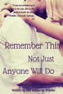 Remember This!: Not Just Anyone Will Do