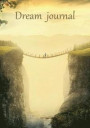 Dream Journal: Diary / Notebook for Your Dreams and Their Interpretations: Bridge Between Two Mountains Cover