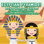 Egyptian Pyramids! Ancient History for Children: Secrets of the Pyramids - Children's Ancient History Books