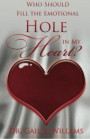 Who Should Fill the Emotional Hole in My Heart: To the Singles, This Book Will Help You Avoid Some Hurts and Pains That Could Occur After Marriage. to to Your Marriage and Healing to Your Soul