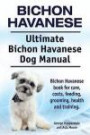 Bichon Havanese. Ultimate Bichon Havanese Dog Manual. Bichon Havanese book for care, costs, feeding, grooming, health and training