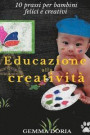 Educazione alla creatività: Buone prassi per bambini felici e creativi, Educazione alla genitorialità, Genitori efficaci e bimbi felici, mamma e p