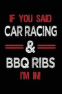 If You Said Car Racing & BBQ Ribs I'm in: Blank Lined Notebook Journal