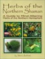 Herbs of the Northern Shaman: A Guide to Mind-Altering Plants of the Northern Hemisphere