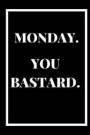 Monday You Bastard: A 6x9 Blank Ruled Lined Pages Funny Grumpy Manic Monday Hater Grouchy Quote Card Notebook Organizer Small Diary Journa