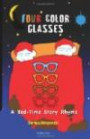 Four Color Glasses: A Bed-Time Story Rhyme