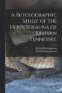 A Biogeographic Study of the Herpetofauna of Eastern Tennessee