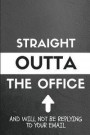 Straight Outta the Office and Will Not Be Replying to Your Email: A Funny Out of Office Quote Notebook, Journal for a Work Colleague or Coworker