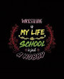 Wrestling Is My Life School Is Just A Hobby: A 8x10 Inch Matte Softcover Paperback Notebook Journal With 120 Blank College Ruled Lined Pages - Perfect
