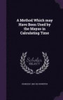 A Method Which May Have Been Used by the Mayas in Calculating Time