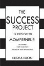 The Success Project: 10 Steps for the Mompreneur: Get Inspired. Write Your Story. Succeed at What Matters Most