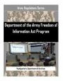 Department of the Army Freedom of Information Act Program (Army Regulations Series)