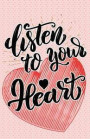 Journal: Listen to Your Heart: Lined Journal, 120 Pages, 5.5 x 8.5, Inspirational Quotation, Heart, Soft Cover, Matte Finish