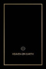 Heaven on Earth: The Blueprint That Will Bring You Heaven on Earth