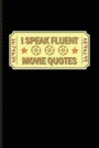 I Speak Fluent Movie Quotes: Funny Movie Quotes Journal For Filmmaker Guys, Film Production, Inspirational Quotation & Holleywood Fans - 6x9 - 100