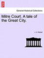 Mitre Court. A tale of the Great City