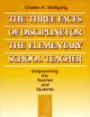 Three Faces of Discipline for the Elementary School Teacher, The: Empowering the Teacher and Students