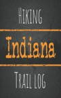 Hiking Indiana trail log: Record your favorite outdoor hikes in the state of Indiana, 5 x 8 travel size